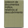 Coleccin de Documentos Inditos, Relativos Al Descubrimiento door Real Academia De La Historia