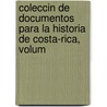Coleccin de Documentos Para La Historia de Costa-Rica, Volum door Onbekend