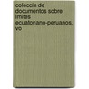 Coleccin de Documentos Sobre Lmites Ecuatoriano-Peruanos, Vo door Enrique Bacas Galindo