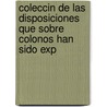 Coleccin de Las Disposiciones Que Sobre Colonos Han Sido Exp by Cuba