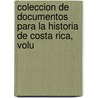 Coleccion de Documentos Para La Historia de Costa Rica, Volu by Ricardo Fernndez Guardia