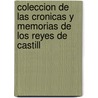 Coleccion de Las Cronicas y Memorias de Los Reyes de Castill by Unknown