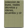 Coleccion de Leyes, Reales Decretos y Rdenes, Acuerdos y Cir by Mat�As Brieva