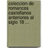 Coleccion de Romances Castellanos Anteriores Al Siglo 18 ...