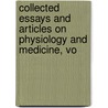 Collected Essays and Articles on Physiology and Medicine, Vo door Jr. Flint Austin