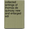 Collected Writings of Thomas de Quincey New and Enlarged Edi by Ma David Masson