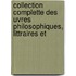 Collection Complette Des Uvres Philosophiques, Littraires Et