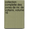 Collection Complette Des Uvres de Mr. de Voltaire, Volume 16 by Unknown