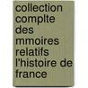 Collection Complte Des Mmoires Relatifs L'Histoire de France door Onbekend