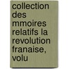 Collection Des Mmoires Relatifs La Revolution Franaise, Volu door Onbekend