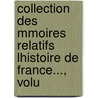 Collection Des Mmoires Relatifs Lhistoire de France..., Volu by Unknown