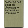 Collection Des Potes de Champagne Antrieurs Au Xvie Sicle, V by Unknown