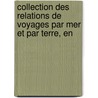 Collection Des Relations de Voyages Par Mer Et Par Terre, En by Charles Athanase Walckenaer