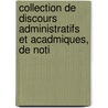 Collection de Discours Administratifs Et Acadmiques, de Noti door Christophe De Villeneuve