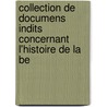 Collection de Documens Indits Concernant L'Histoire de La Be door Louis-Prosper Gachard