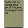 Collection de Textes Pour Servir L'Tude Et L'Enseignement de door Onbekend