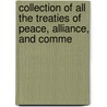 Collection of All the Treaties of Peace, Alliance, and Comme by Britain Great Britain