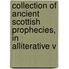 Collection of Ancient Scottish Prophecies, in Alliterative V door David Laing