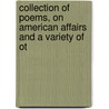 Collection of Poems, on American Affairs and a Variety of Ot by Philip Morin Freneau