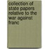 Collection of State Papers Relative to the War Against Franc