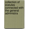 Collection of Statutes Connected with the General Administra by William David Evans
