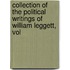 Collection of the Political Writings of William Leggett, Vol