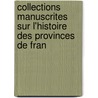 Collections Manuscrites Sur L'Histoire Des Provinces de Fran by Philippe Lauer