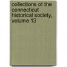 Collections of the Connecticut Historical Society, Volume 13 door Society Connecticut His