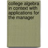 College Algebra In Context With Applications For The Manager by Ronald J. Harshbarger
