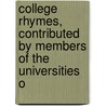 College Rhymes, Contributed by Members of the Universities o by Unknown