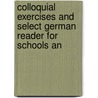 Colloquial Exercises and Select German Reader for Schools an door William Deutsch