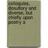 Colloquies, Desultory and Diverse, But Chiefly Upon Poetry a