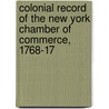 Colonial Record of the New York Chamber of Commerce, 1768-17 by John Austin Stevens