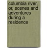 Columbia River, Or, Scenes and Adventures During a Residence door Ross Cox