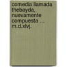Comedia Llamada Thebayda, Nuevamente Compuesta ... M.D.Xlvj. by Alonso De Proaza