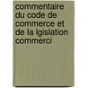 Commentaire Du Code de Commerce Et de La Lgislation Commerci door Anatole France