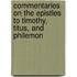 Commentaries On The Epistles To Timothy, Titus, And Philemon