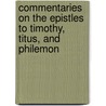 Commentaries On The Epistles To Timothy, Titus, And Philemon door Calvin John