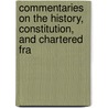 Commentaries On the History, Constitution, and Chartered Fra door George Norton