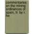 Commentaries on the Mining Ordinances of Spain, Tr. by R. He