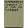 Commentary on the Psalms, by J.M. Neale (and R.F. Littledale by Richard Frederick Littledale
