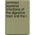 Common Bacterial Infections of the Digestive Tract and the I