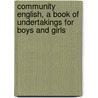 Community English, A Book Of Undertakings For Boys And Girls door Euripides Isaac Flagg