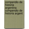 Compendio de Historia Argentina Compendio de Historia Argent by Nicanor Larraï¿½N