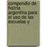 Compendio De Histria Argentina Para El Uso De Las Escuelas Y