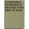 Compendious Introduction to the Study of the Bible, an Analy door Thomas Hartwell Horne