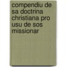 Compendiu De Sa Doctrina Christiana Pro Usu De Sos Missionar door Onbekend