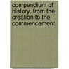 Compendium of History, from the Creation to the Commencement door Onbekend
