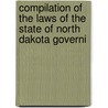 Compilation of the Laws of the State of North Dakota Governi door North Dakota