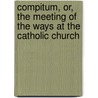 Compitum, Or, the Meeting of the Ways at the Catholic Church door Kenelm Henry Digby